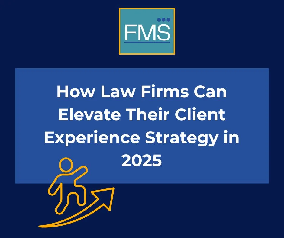 Blue graphic with "FMS" logo, text: "How Law Firms Can Elevate Their Client Experience Strategy in 2025," and a yellow figure with an upward arrow.